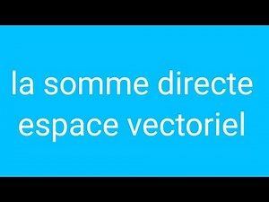 la somme directe/espaces vectoriels darija