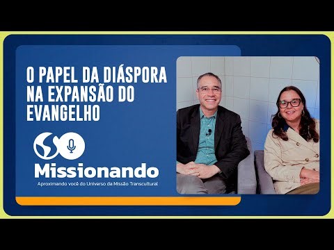 MISSIONARY WORK - THE ROLE OF THE DIASPORA IN SPREADING THE GOSPEL | Rev. Nilton Tomazini and Fab...