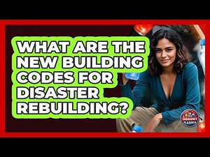 What Are The New Building Codes For Disaster Rebuilding? - Your Emergency Planner