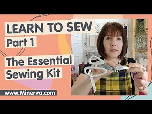 Learn to Sew with Minerva #1 - The Essential Sewing Kit