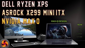 Dell Ryzen XPS, ASRock X299 Mini-ITX & Nvidia Max-Q: Luke and Leo discuss