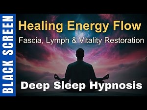 Sleep Hypnosis for Unblocking Energy, Fascia, and Lymph Flow Heal & Restore Vitality [Black Screen]