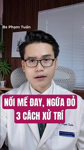Nổi Mề Đay Ngứa Da Dị Ứng Và 3 Cách Xử Lý #meday #ngứa #meosuckhoe #bacsiphamtuan