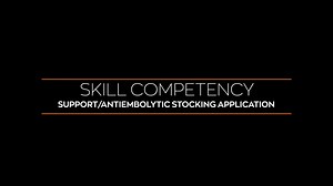 Skill Competency: Support/Antiembolytic Stocking Application