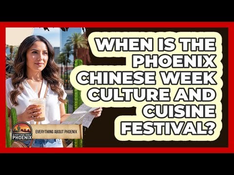 When Is The Phoenix Chinese Week Culture And Cuisine Festival?