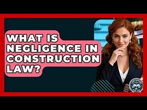What Is Negligence In Construction Law? - Law School Prep Hub
