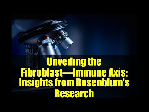 Unveiling the Fibroblast–Immune Axis: Insights from Rosenblum's Research