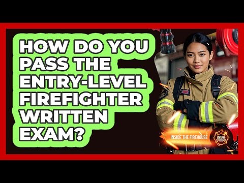 How Do You Pass The Entry-level Firefighter Written Exam? - Inside the Firehouse