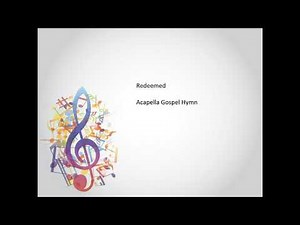 Redeemed (Kirkpatrick) Acapella Gospel Hymn