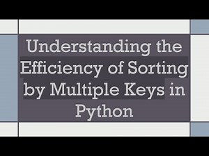 Understanding the Efficiency of Sorting by Multiple Keys in Python