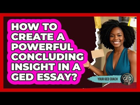 How To Create A Powerful Concluding Insight In A GED Essay?