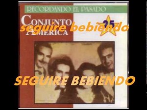 SEGUIRE BEBIENDO.-Conjunto America