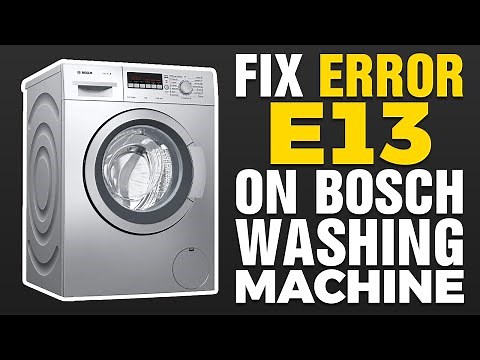 How To Fix Error E13 On Bosch Washing Machine