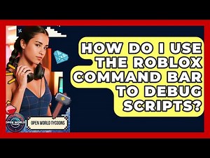 How Do I Use The Roblox Command Bar To Debug Scripts? - Open World Tycoons