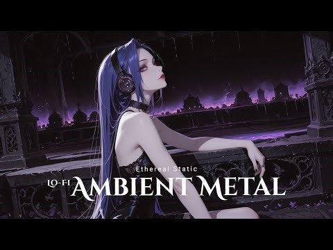 Ethereal Static ⛧ Ambient Lo-Fi Metal Instrumental (1 Hour Deep Focus Mix)
