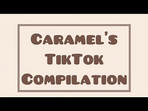 Caramel’s TikTok Compilation ￼