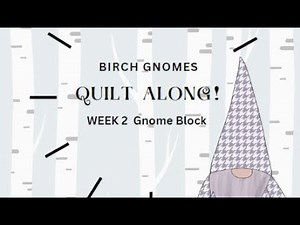 Birch Gnomes Quilt Along ~ Week 2 Gnome Blocks