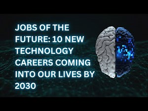 Jobs of the Future: 10 New Technology Careers Coming Into Our Lives by 2030