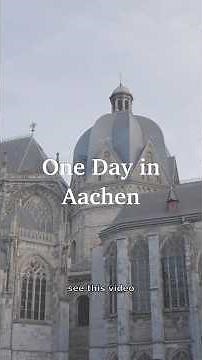 The Perfect One Day in Aachen Germany