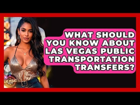 What Should You Know About Las Vegas Public Transportation Transfers? - Las Vegas Insider Guide