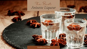 The Best Anisette Liqueur | Food For Net