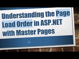 Understanding the Page Load Order in ASP.NET with Master Pages