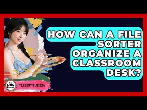 How Can A File Sorter Organize A Classroom Desk? - Your Crafty Classroom