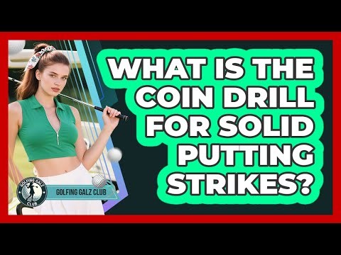 What Is The Coin Drill For Solid Putting Strikes?