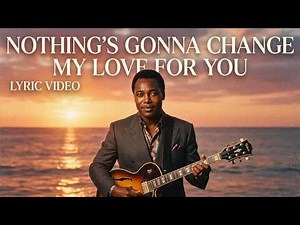 George Benson - Nothing's Gonna Change My Love For You (Lyric Video)