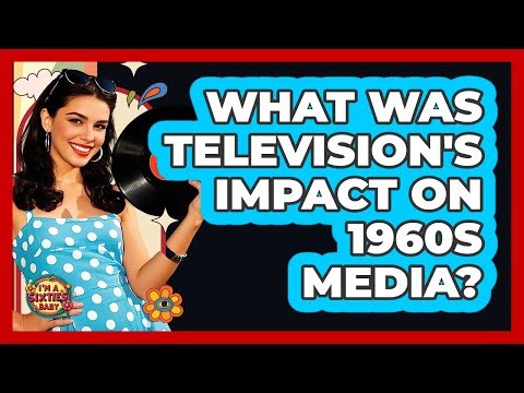 What Was Television's Impact On 1960s Media?