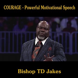 173K views · 9.4K reactions | T.D. Jakes 2019 - COURAGE - Powerful Motivational Speech #tdjakes2019motivation #tdjakes2019 #tdjakessermons #tdjakes | Best Motivational Speech | Facebook