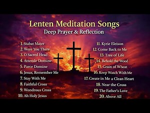 Lenten Meditation Songs ✝️ Deep Prayer & Reflection | 20 Sacred Hymns for Lent &Holy Week