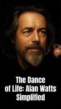 The Dance of Life: Alan Watts Simplified — Understanding the Flow of Existence #AlanWatts #wisdom