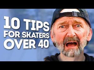 10 TIPS for skaters over 40!