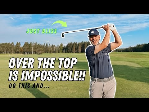 DO THIS AND OVER THE TOP IS IMPOSSIBLE! All that REMAINS is BLISSFUL GOLF SHOTS!