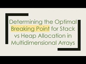 Determining the Optimal Breaking Point for Stack vs Heap Allocation in Multidimensional Arrays