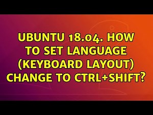 Ubuntu: Ubuntu 18.04. How to set language (keyboard layout) change to Ctrl+Shift? (3 Solutions!!)