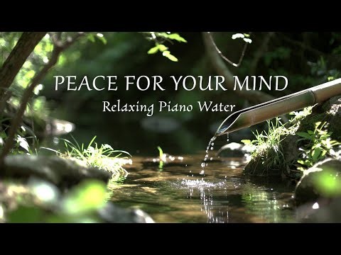 Deep Relax Piano with Gentle Water River 🌊 Meditation Music for Calm Mind