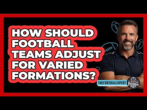 How Should Football Teams Adjust For Varied Formations? - The Football Xpert