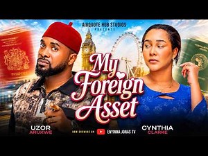 MY FOREIGN ASSET - UZOR ARUKWE, CYNTHIA CLARKE,TERSY AKPATA, Nigerian Movies 2026 Latest Full Movies