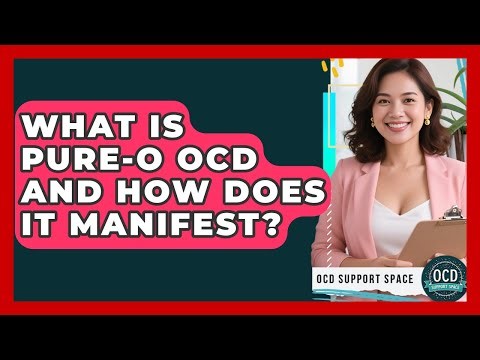 What Is Pure-O OCD And How Does It Manifest? - OCD Support Space