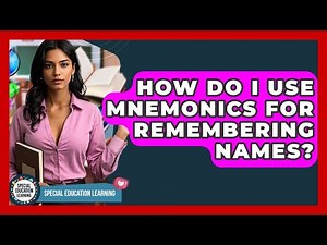 How Do I Use Mnemonics For Remembering Names? - Special Education Learning