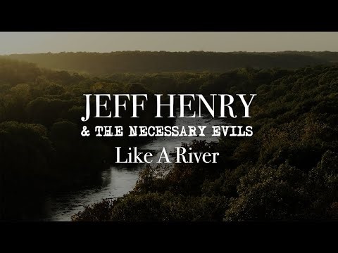 Jeff Henry & The Necessary Evils: Like A River LYRIC VIDEO