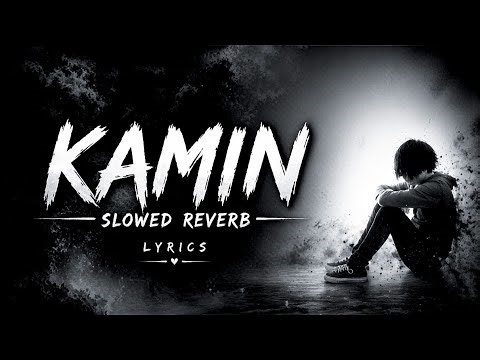 KAMIN (Lyrics) – Slowed + Reverb – [No Rap] 🎧
