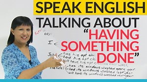 Talking about “having something done” in English
