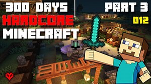 I Survived 300 Days in Minecraft Hardcore PART 3