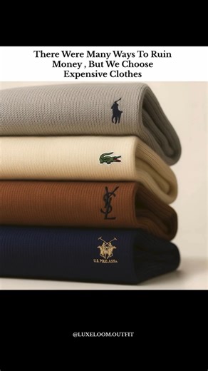 There Were Many Ways To Ruin Money, But We Choose Expensive Clothes.