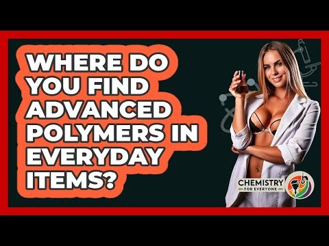 Where Do You Find Advanced Polymers In Everyday Items? - Chemistry For Everyone