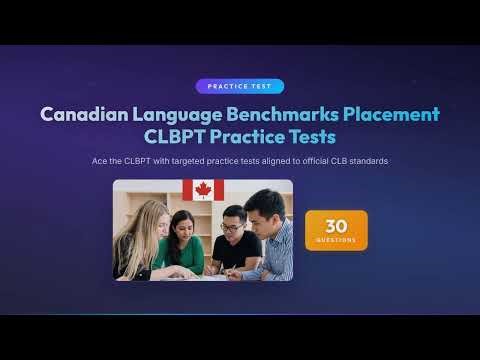 CLBPT Practice Test 2025 | 30 Exam Questions & Answers | Canadian Language Benchmarks Placement
