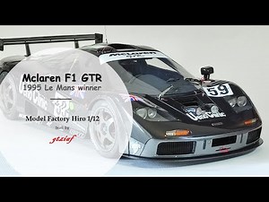 Ultra Detailed build from Model Factory Hiro 1/12 kit - Mclaren F1 GTR 1995 Le Mans 24h winner